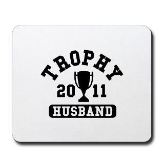 Trophy Husband 2011 Mousepad for $13.00