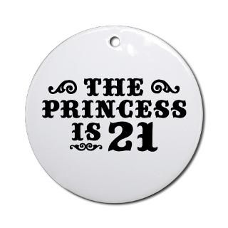 21 Gifts  21 Home Decor  The Princess is 21 Ornament (Round)