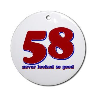58 years never looked so good Ornament (Round) for $12.50