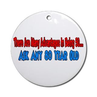 advantages to 50 ask 80 year Ornament (Round) for $12.50