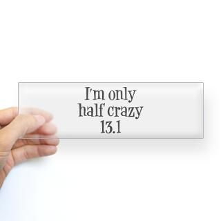 Only Half Crazy 13.1 Bumper Sticker by kikodesigns