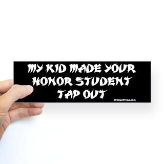 MY KID MADE YOUR HONOR STUDEN Bumper Bumper Sticker for $4.25