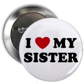Love My Sister Button  I Love My Sister Buttons, Pins, & Badges