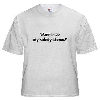 Wanna See My Kidney Stones? T shirts  Kidney Stone 911 White T Shirt