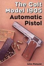 Colt Model 1905 Automatic Pistol 1911 Beginning Gun Book HC New 1