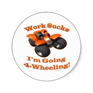 ATV Four Wheeler Im Going 4 Wheeling Work Sucks Stickers