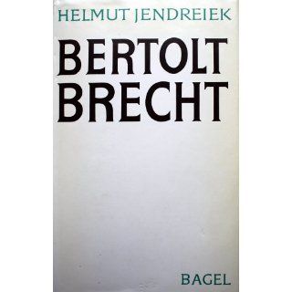Bertolt Brecht. Drama der Veränderung Helmut Jendreiek