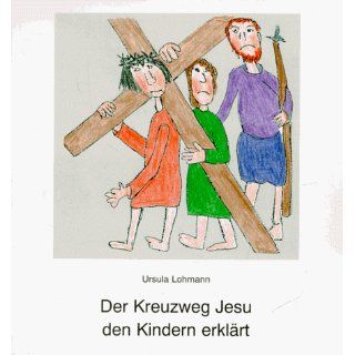 Der Kreuzweg Jesu den Kindern erklärt Ursula Lohmann