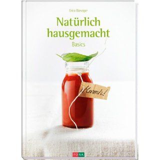 Natürlich hausgemacht Basics Erica Bänziger Bücher