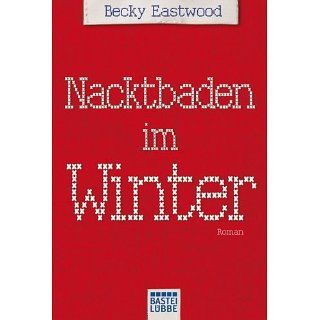 Nacktbaden im Winter Roman eBook Becky Eastwood, Katharina Kramp