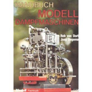 Handbuch Modell Dampfmaschinen Rob van Dort, Joop Oegema