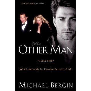 The Other Man John F. Kennedy Jr., Carolyn Bessette, and Me 