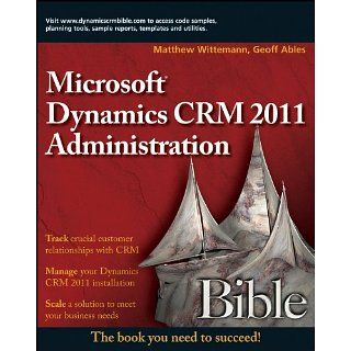 Microsoft Dynamics CRM 2011 Administration Bible Bible Series, Book