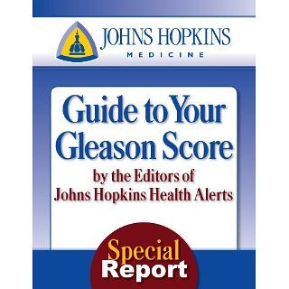 Guide to Your Gleason Score The Johns Hopkins Medicine Special Report