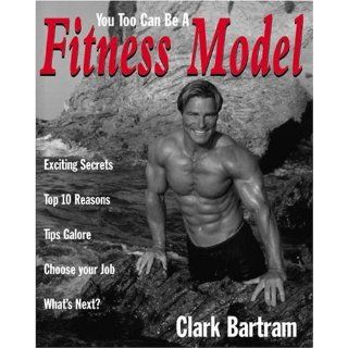 You Too Can Be A Fitness Model Clark Bartram Englische