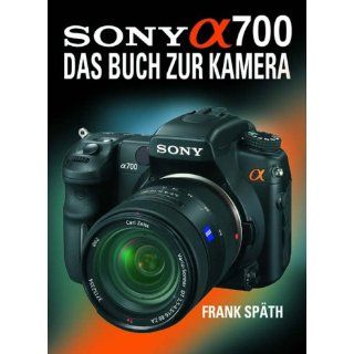 Sony Alpha 700 Das Buch zur Kamera Frank Späth Bücher