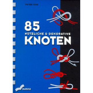 Fünfundachtzig (85) Nützliche und dekorative Knoten 