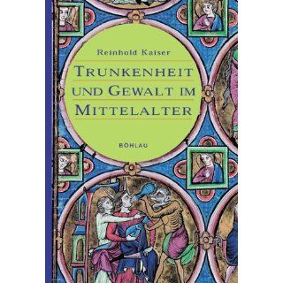 Trunkenheit und Gewalt im Mittelalter Reinhold Kaiser