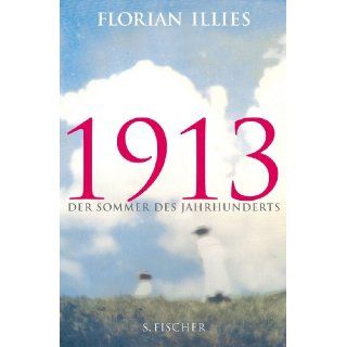 1913 Der Sommer des Jahrhunderts Florian Illies Bücher
