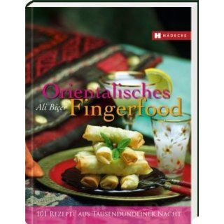 Orientalisches Fingerfood 101 Rezepte aus Tausendundeiner Nacht