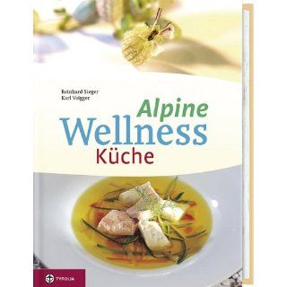 Alpine Wellness Küche 128 Wohlfühl Rezepte für Leib und Seele
