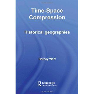 Time Space Compression Historical Geographies (Routledge Studies in