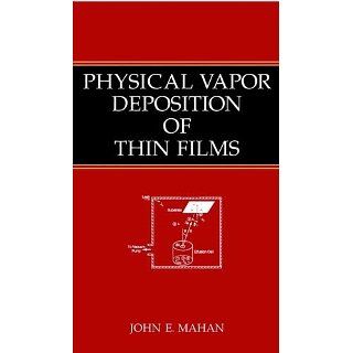 Physical Vapor Deposition of Thin Films John E. Mahan