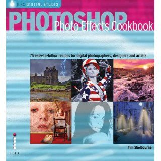 Photoshop Photo Effects Cookbook 61 Easy to follow Recipes for