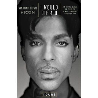 Would Die 4 U Why Prince Became an Icon eBook Touré 