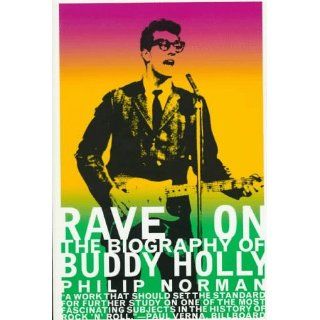 Rave on The Biography of Buddy Holly Philip Norman