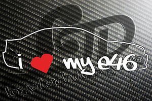BMW E46 I love my e46 Sticker M3 316 318 320i 325i 328i