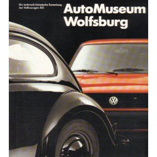 AutoMuseum Wolfsburg. (Die technisch historische Sammlung der