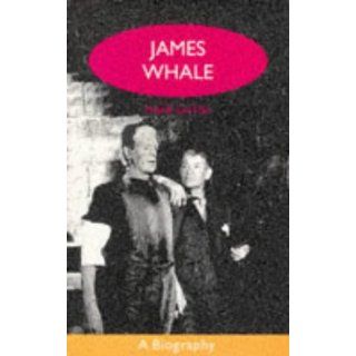 James Whale A Biography or the Would Be Gentleman (Lesbian and Gay