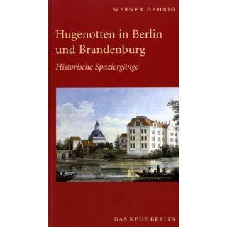 Hugenotten in Berlin und Brandenburg. Historische Spaziergänge