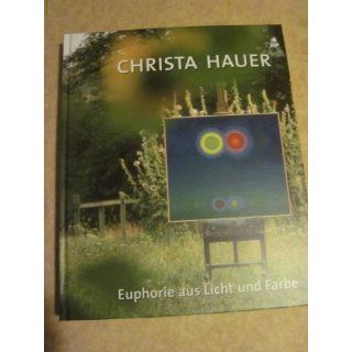 Christa Hauer    Euphorie aus Licht und Farbe Christa