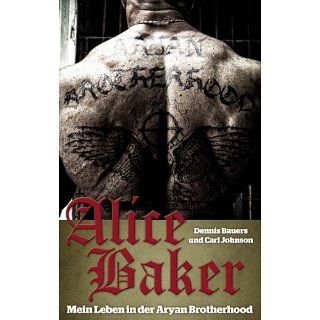 Alice Baker Mein Leben in der Aryan Brotherhood eBook Dennis Bauers