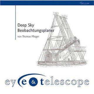 Eye & Telescope 2.0. Deep Sky Beobachtungsplaner Thomas Pfleger