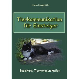 Tierkommunikation für Einsteiger Basiskurs Tierkommunikation [Kindle