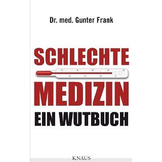Schlechte Medizin Ein Wutbuch eBook Dr. med. Gunter Frank 