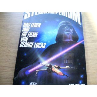 Sternenimperium   das Leben und die Filme von George Lucas . 