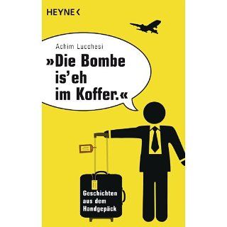 Die Bombe is eh im Koffer Geschichten aus dem Handgepäck eBook
