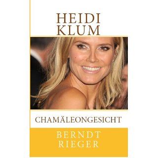 Heidi Klum   Chamäleongesicht. Biographie eBook Berndt Rieger