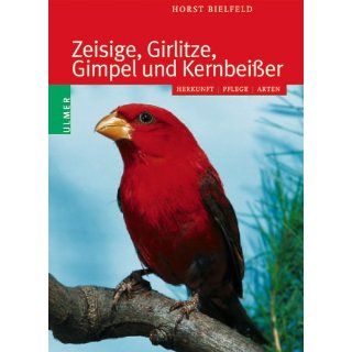 Zeisige, Girlitze, Gimpel und Kernbeißer Horst Bielfeld