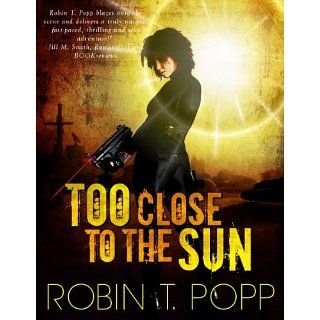 Too Close to the Sun (The Sun Series) eBook Robin T. Popp 