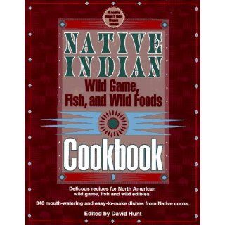Native Indian Wild Game, Fish, and Wild Foods Cookbook New Revised