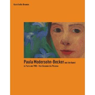 Paula Modersohn Becker und die Kunst in Paris um 1900   Von Cézanne