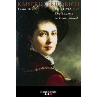 Kaiserin Friedrich Victoria, eine Engländerin in Deutschland von