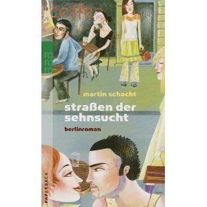 Strassen der Sehnsucht Berlin Roman von Martin Schacht 2003