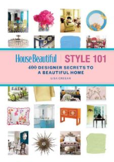 House Beautiful Style 101 400 Designer Secrets to a Beautiful Home