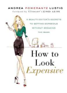 How to Look Expensive A Beauty Editors Secrets to Getting Gorgeous